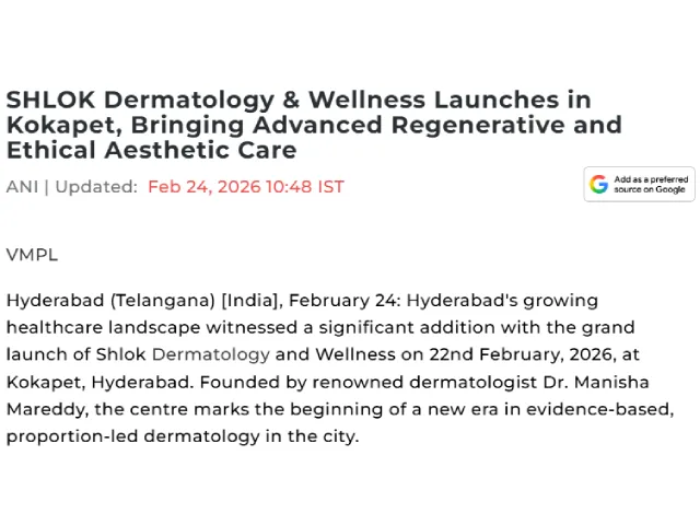 https://www.aninews.in/news/business/shlok-dermatology-amp-wellness-launches-in-kokapet-bringing-advanced-regenerative-and-ethical-aesthetic-care20260224104807/